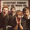 Everyday Sunday - Wake Up Wake Up